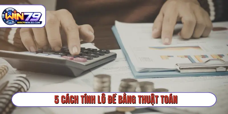 5 cách tính lô đề bằng xác suất logic chuyên nghiệp