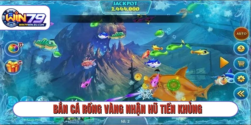 Bắn cá Rồng Vàng nhận hũ tiền khủng