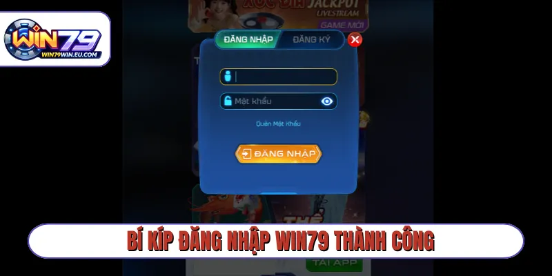 Bí kíp đăng nhập Win79 thành công