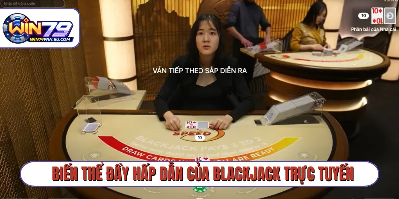 Biến thể đầy hấp dẫn của blackjack trực tuyến