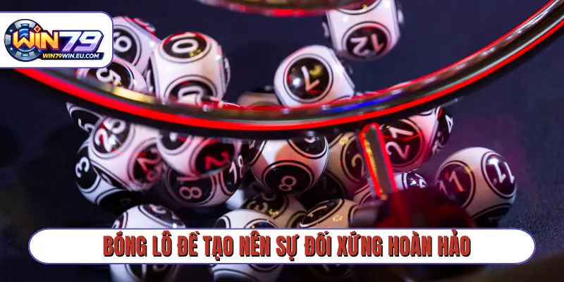 Bóng lô đề tạo nên sự đối xứng hoàn hảo