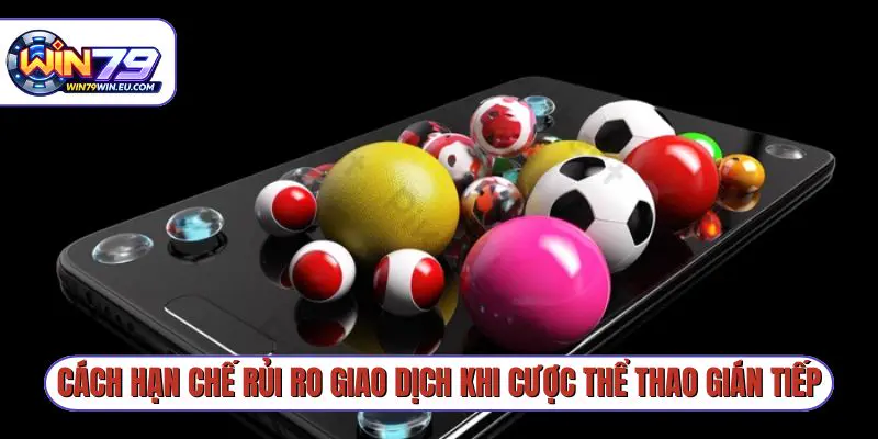 Cách hạn chế rủi ro giao dịch khi cược thể thao gián tiếp