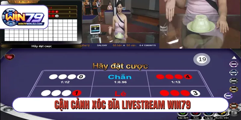 Cận cảnh xóc đĩa livestream Win79