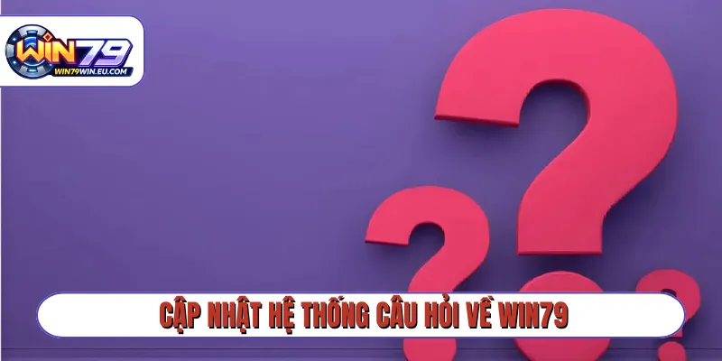 Cập nhật hệ thống câu hỏi về Win79