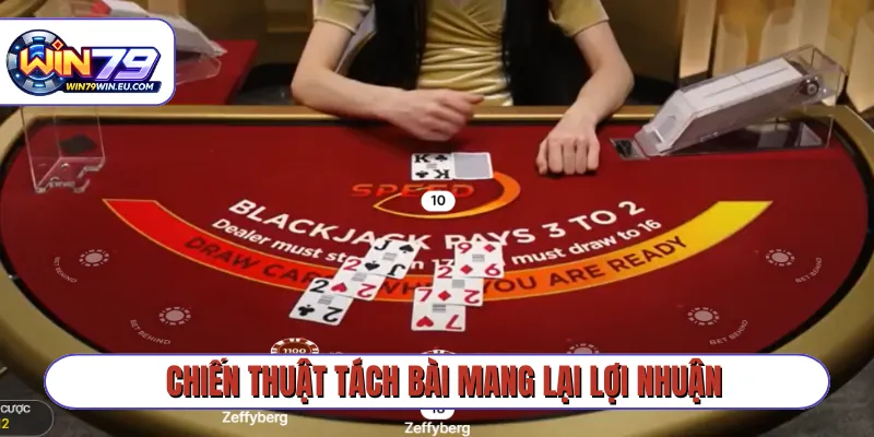 Chiến thuật tách bài mang lại lợi nhuận