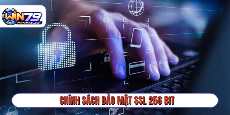 Chính sách bảo mật SSL 256 bit