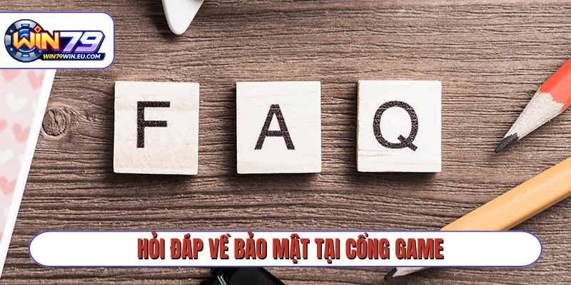 Hỏi đáp về bảo mật tại cổng game