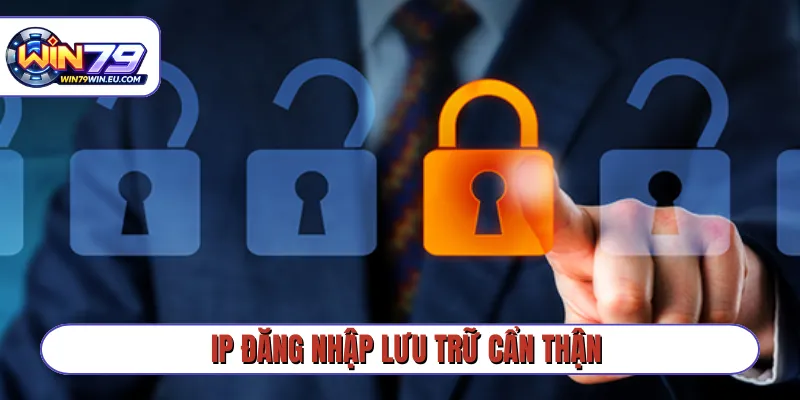 IP đăng nhập lưu trữ cẩn thận