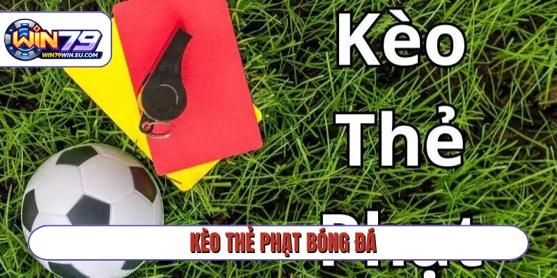 kèo thẻ phạt bóng đá