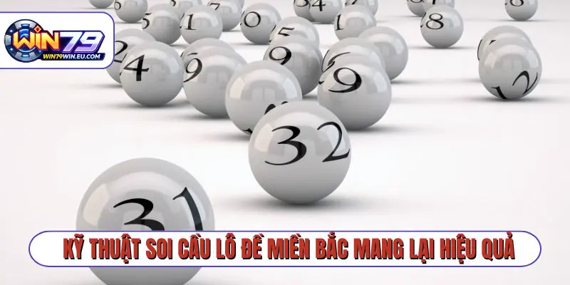 Kỹ thuật soi cầu lô đề miền Bắc mang lại hiệu quả cao