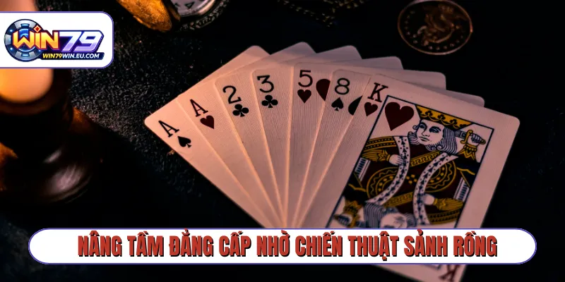 Nâng tầm đẳng cấp nhờ chiến thuật sảnh rồng