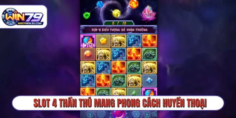 Slot 4 Thần Thú mang phong cách huyền thoại