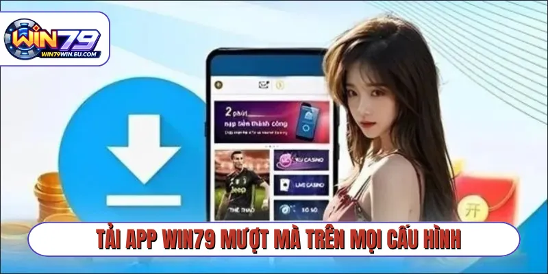 Tải app Win79 mượt mà trên mọi cấu hình