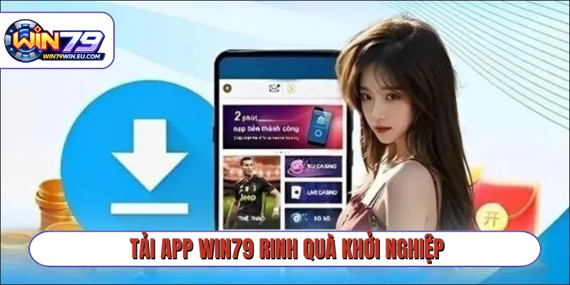 Tải app Win79 rinh quà khởi nghiệp