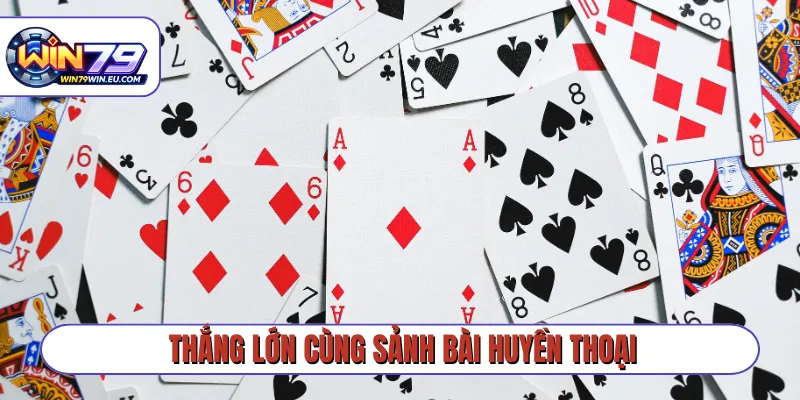 Thắng lớn cùng sảnh bài huyền thoại