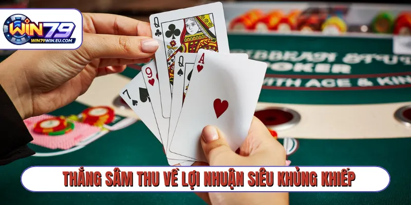 Thắng sâm thu về lợi nhuận siêu khủng khiếp