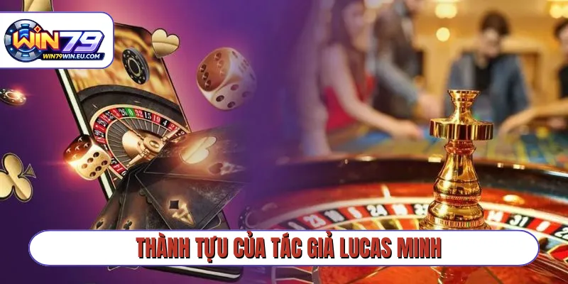 Thành tựu của tác giả Lucas Minh