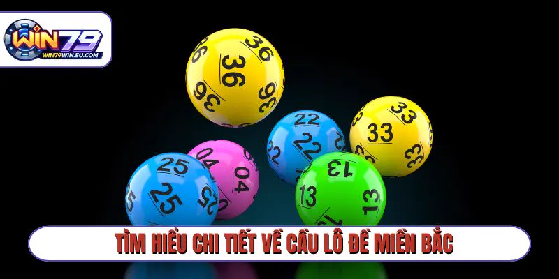 Tìm hiểu chi tiết về cầu lô đề miền Bắc