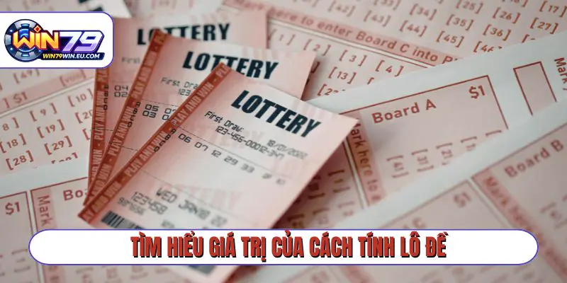 Tìm hiểu giá trị của cách tính lô đề trong xổ số