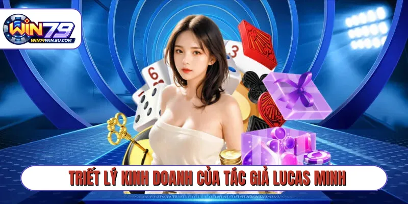Triết lý kinh doanh của tác giả Lucas Minh