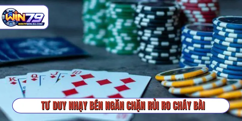 Tư duy nhạy bén ngăn chặn rủi ro cháy bài