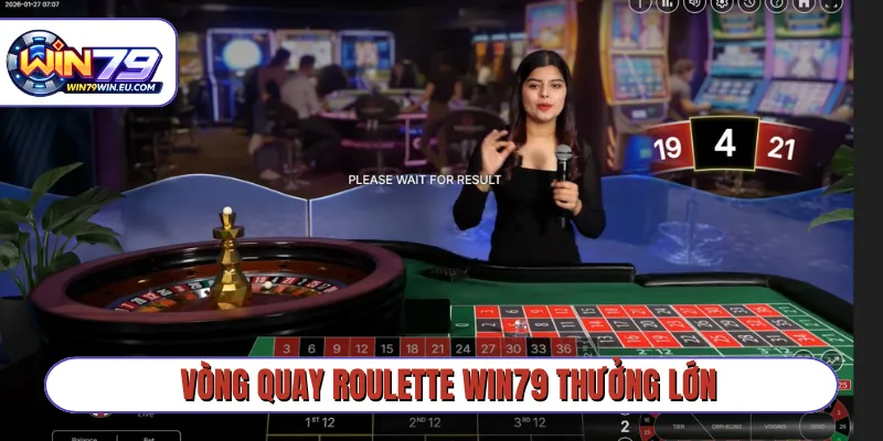 Vòng quay Roulette Win79 thưởng lớn